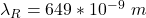\lambda_R  =  649 *10^{-9}\ m