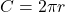 C  =  2 \pi r