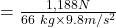 = \frac{1,188 N}{66\ kg \times 9.8m/s^{2}}