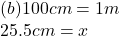 (b)100cm = 1m \\ 25.5cm = x