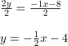 \frac{2y}{2}  =  \frac{ - 1x - 8}{2}  \\  \\ y =  -  \frac{1}{2}x  - 4
