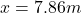 x=7.86m