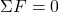 \Sigma F=0
