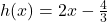 h(x) = 2x - \frac{4}{3}