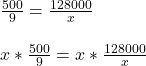 \frac{500}{9} = \frac{128000}{x} \\\\x * \frac{500}{9} = x * \frac{128000}{x}