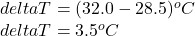 deltaT = (32.0-28.5)^oC\\deltaT = 3.5^oC