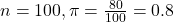 n = 100, \pi = \frac{80}{100} = 0.8