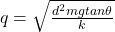 q= \sqrt{ \frac{d^2 mg tan \theta}{k}}