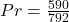 Pr = \frac{590}{792}