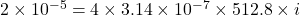 2\times 10^{-5}=4 \times 3.14\times 10^{-7}\times 512.8\times i
