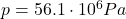 p=56.1\cdot 10^6 Pa