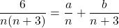 \dfrac6{n(n+3)}=\dfrac an+\dfrac b{n+3}