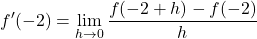 \displaystyle f'(-2)=\lim_{h\to 0}\frac{f(-2+h)-f(-2)}{h}