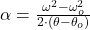 \alpha = \frac{\omega^{2}-\omega_{o}^{2}}{2 \cdot (\theta-\theta_{o})}
