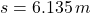 Rendered by QuickLaTeX.com s = 6.135\,m