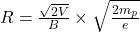 Rendered by QuickLaTeX.com R=\frac{\sqrt{2V}}{B}\times \sqrt{\frac{2m_p}{e}}