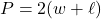 P=2(w+\ell)