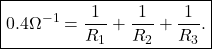 $\boxed{0.4\Omega^{-1} = \frac{1}{R_1}+ \frac{1}{R_2}+ \frac{1}{R_3}  .} $