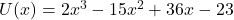 U(x)=2x^3-15x^2+36x-23