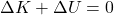 \Delta K + \Delta U = 0