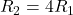 R_{2}=4R_{1}