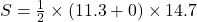 S = \frac{1}{2} \times (11.3 + 0) \times 14.7