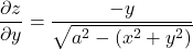 \dfrac{\partial z}{\partial y} = \dfrac{-y}{ \sqrt{a^2 - (x^2+y^2)}}