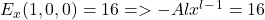 E_x (1, 0, 0) = 16 => - Alx^l^-^1 = 16