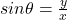 sin\theta=\frac{y}{x}