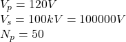 V_p=120V\\V_s=100kV=100000V\\N_p=50