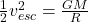 \frac{1}{2}v^2_{esc} = \frac{GM}{R}