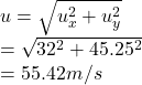 u= \sqrt{u_x^2+u_y^2} \\=\sqrt{32^2+45.25^2}\\ = 55.42 m/s