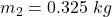 Rendered by QuickLaTeX.com m_2=0.325\ kg