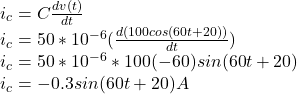 i_{c}=C\frac{dv(t)}{dt}\\ i_{c}=50*10^{-6}(\frac{d(100cos(60t+20))}{dt})\\ i_{c}=50*10^{-6}*100(-60)sin(60t+20)\\ i_{c}=-0.3sin(60t+20)A