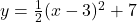 y = \frac{1}{2}(x - 3)^{2} + 7