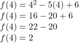 f(4)=4^2-5(4)+6\\f(4)=16-20+6\\f(4)=22-20\\f(4)=2