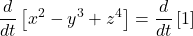 \displaystyle \frac{d}{dt}\left[x^2-y^3+z^4\right]=\frac{d}{dt}\left[1\right]
