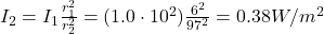 I_2 = I_1 \frac{r_1^2}{r_2^2}=(1.0\cdot 10^2) \frac{6^2}{97^2}=0.38 W/m^2