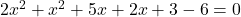 2x^2 + x^2 + 5x + 2x + 3 - 6 = 0