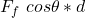F_f \ cos\theta  *   d
