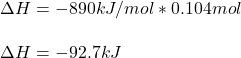 \Delta H=-890kJ/mol*0.104mol\\\\\Delta H=-92.7kJ