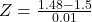 Z = \frac{1.48 - 1.5}{0.01}