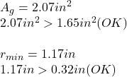 A_g = 2.07in^2\\2.07in^2 > 1.65in^2(OK)\\\\r_{min} = 1.17in\\1.17in > 0.32in  (OK)