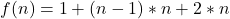f(n) = 1 + (n - 1) * n + 2 * n