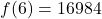 f(6) = 16984