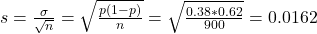 s = \frac{\sigma}{\sqrt{n}} = \sqrt{\frac{p(1-p)}{n}} = \sqrt{\frac{0.38*0.62}{900}} = 0.0162