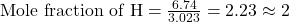 \text{Mole fraction of H}=\frac{6.74}{3.023}=2.23\approx 2