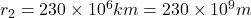 r_2=230\times 10^6km=230\times 10^9m
