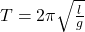 T=2\pi\sqrt{\frac{l}{g}}