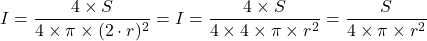 I = \dfrac{4\times S}{4\times \pi \times  (2\cdot r)^2 } = I = \dfrac{4\times S}{4\times 4\times \pi \times  r^2 } =  \dfrac{S}{4\times \pi \times  r^2 }